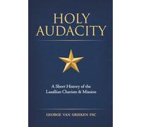 Holy Audacity: A Short History of the Lasallian Charism & Mission