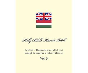 Holy Bible. Károli Bible: English - Hungarian parallel text: Volume 3