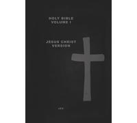 HOLY BIBLE Volume I: Jesus Christ Version Creation & Earth Rebirthed