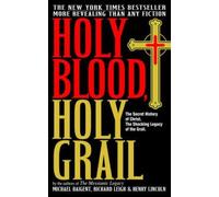 Holy Blood, Holy Grail: The Secret History of Jesus, the Shocking Legacy of the Grail