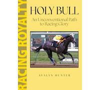 Holy Bull: An Unconventional Path to Racing Glory (Racing Royalty)