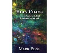 Holy Chaos: How to Walk with God in a Frenzied World