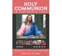 Holy Communion in Contagious Times: Celebrating the Eucharist in the Everyday and Online Worlds