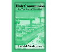 Holy Communion: The True Bread and Wine of Life