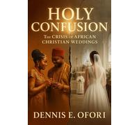 HOLY CONFUSION: THE CRISIS OF AFRICAN CHRISTIAN WEDDINGS