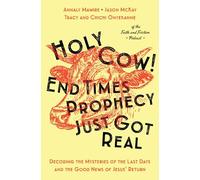 Holy Cow! End Times Prophecy Just Got Real: Decoding the Mysteries of the Last Days and the Good News of Jesus' Return