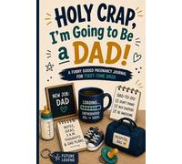 Holy Crap, I’m Going to Be a Dad!: A Funny Guided Pregnancy Journal for First-Time Dads
