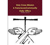 Holy Cross Mission-A Franciscan Community-Daily Office