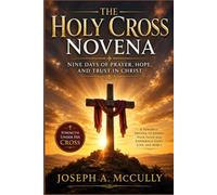 HOLY CROSS NOVENA: 9 Days of Prayer for Faith, Strength, Protection, and Divine Grace