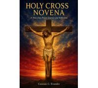 Holy Cross Novena: A Nine-Day Prayer Journey and Reflection
