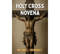 HOLY CROSS NOVENA: Daily prayer guide for divine blessings and fulfillment: 10 (Hearts of Devotion: Novenas for Daily Blessings)