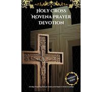 Holy Cross Novena Prayer Devotion: A 9 day Prayerful Path to Victory and Hope in Christ Crucified
