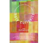 Holy Curiosity: Cultivating the Creative Spirit in Everyday Life