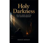 Holy Darkness: what the catholic church has never said about depression