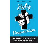 Holy Desperation: Praying as If Your Life Depends on It