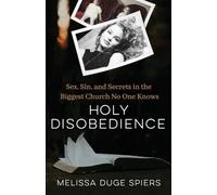 Holy Disobedience: Sex, Sin, and Secrets in the Biggest Church No One Knows