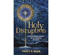 Holy Disruption: Discovering Advent in the Gospel of Mark