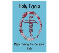 Holy Facts: Bible Trivia for Curious Kids: Test Your Bible Knowledge with Fun Trivia for Kids