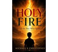 Holy Fire. And the Boy Who Spoke