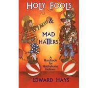 Holy Fools and Mad Hatters : A Handbook for Hobbyhorse Holiness