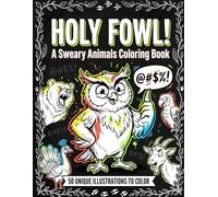 Holy Fowl! A Sweary Animals Coloring Book: Hilarious Swear Word Coloring Pages Featuring Wild & Funny Animals - Adult Coloring Book for Stress Relief, Relaxation & Humor Gift