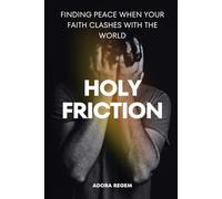 Holy Friction: Finding Peace When Your Faith Clashes with the World