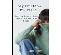Holy Friction for Teens: Staying True to Your Faith in a World of Noise