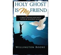 Holy Ghost Is My Friend: A Great Friend Who Must Never Be Ignored Again