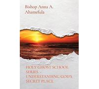 Holy Ghost School Series - Understanding God's Secret Place