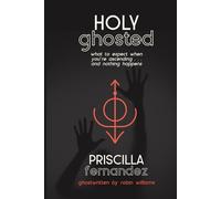 Holy Ghosted: What to expect when you're ascending...and nothing happens.: 1 (Sacred Sh*tshow Survival Guides)