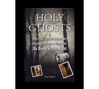 Holy Ghosts: Or, How a (Not So) Good Catholic Boy Became a Believer in Things That Go Bump In the Night