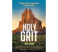 Holy Grit: A Saintly Guide to Becoming a Man of Virtue
