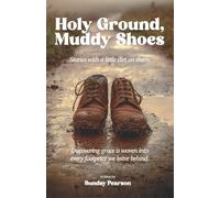 Holy Ground, Muddy Shoes: Funny inspirational stories with a little dirt on them
