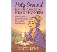Holy Ground & Noise-Canceling Headphones: Finding Peace in the Quiet and Strength in the Stillness