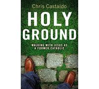 Holy Ground: Walking with Jesus as a Former Catholic