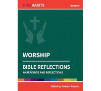 Holy Habits Bible Reflections: Worship: 40 readings and reflections