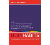 Holy Habits: Breaking Bread: Missional discipleship resources for churches