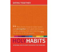 Holy Habits: Eating Together: Missional discipleship resources for churches