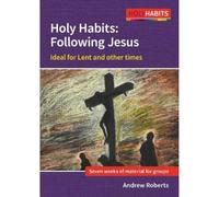 Holy Habits: Following Jesus: Ideal for Lent and other times