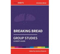 Holy Habits Group Studies: Breaking Bread: Leader's Guide
