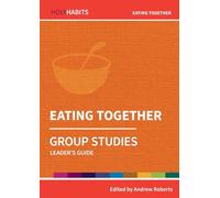 Holy Habits Group Studies: Eating Together: Leader's Guide