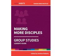 Holy Habits Group Studies: Making More Disciples: Leader's Guide