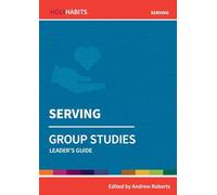 Holy Habits Group Studies: Serving: Leader's Guide