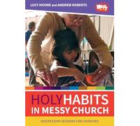 Holy Habits in Messy Church: Discipleship sessions for churches