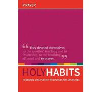 Holy Habits: Prayer: Missional discipleship resources for churches