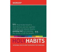 Holy Habits: Worship: Missional discipleship resources for churches