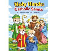 Holy Hands: Catholic Saints Coloring Book: Interactive and positive introduction to prominent Catholic Saints.