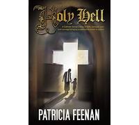 Holy Hell: A Catholic Family's Story of Faith, Betrayal, Pain and Courage Bringing a Paedophile Priest to Justice