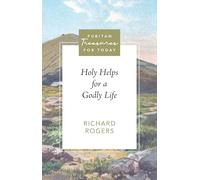 Holy Helps for a Godly Life (Puritan Treasures for Today)