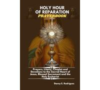 HOLY HOUR OF REPARATION PRAYERBOOK: Prayers, Litany, Chaplet and Devotions to the Sacred Heart, Blessed Sacrament and the Holy Eucharist